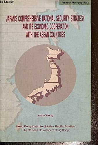 Japans comprehensive national security strategy and its economic cooperation with the ASEAN countries (Research monograph)