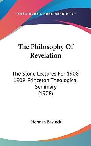 The Philosophy Of Revelation: The Stone Lectures For 1908-1909, Princeton Theological Seminary (1908)