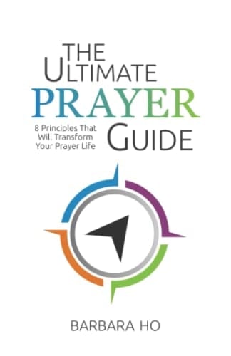 The Ultimate Prayer Guide: 8 Principles That Will Transform Your Prayer Life