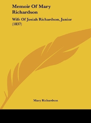 Memoir of Mary Richardson: Wife of Josiah Richardson, Junior (1837)