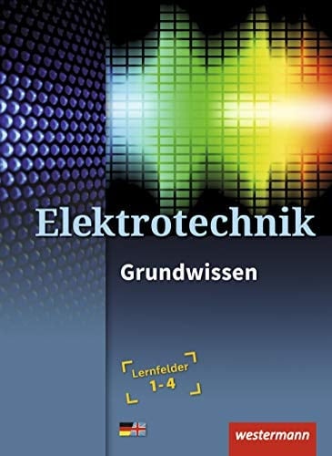 Elektrotechnik - Grundwissen Lernfelder 1/4. ...
