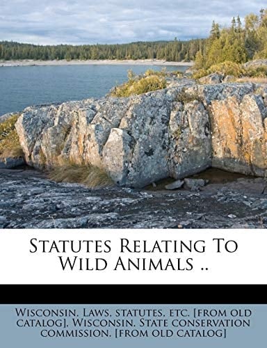 Statutes Relating To Wild Animals ..
