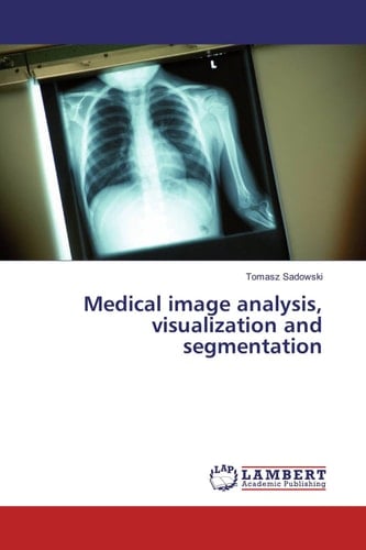 Medical Image Analysis, Visualization and Segmentation