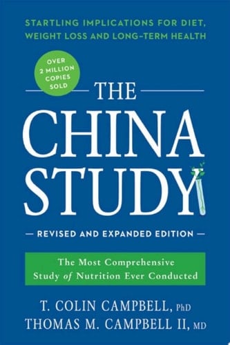 The China Study: Revised and Expanded Edition The Most Comprehensive Study of Nutrition Ever Conducted and the Startling Implications for Diet, Weight Loss, and Long-Term Health
