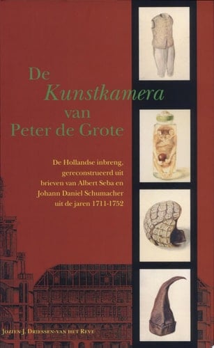 De Kunstkamera van Peter de Grote de Hollandse inbreng, gereconstrueerd uit brieven van Albert Seba en Johann Daniel Schumacher uit de jaren 1711-1752