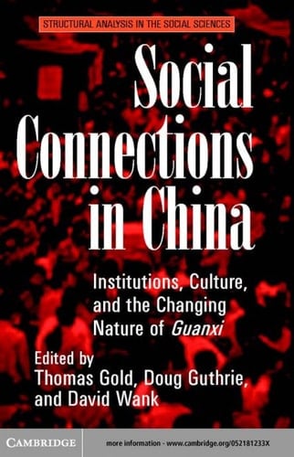Social Connections in China: Institutions, Culture, and the Changing Nature of Guanxi (Structural Analysis in the Social Sciences, Series Number 21)