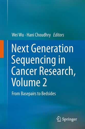Next Generation Sequencing in Cancer Research, Volume 2 From Basepairs to Bedsides