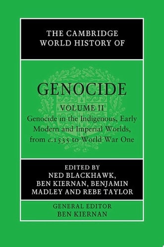 The Cambridge World History of Genocide: Volume 2, Genocide in the Indigenous, Early Modern and Imperial Worlds, from c.1535 to World War One