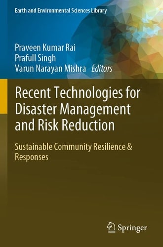 Recent Technologies for Disaster Management and Risk Reduction Sustainable Community Resilience & Responses