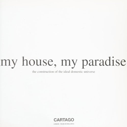 My House, My Paradise The Construction of the Ideal Domestic Universe