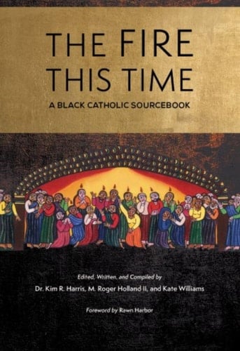The Fire this Time A Black Catholic Sourcebook