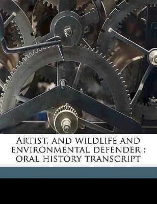 Artist, and wildlife and environmental defender: oral history transcript