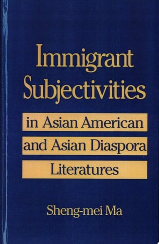 Immigrant Subjectivities in Asian American and Asian Diaspora Literatures In Asian American and Asian Diaspora Literatures