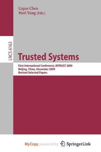 Trusted Systems First International Conference, INTRUST 2009, Beijing, China, December 17-19, 2009. Proceedings