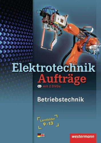 Elektrotechnik Betriebstechnik : gebäudetechnische Anlagen, energietechnische Anlagen, automatisierte Anlagen, Planen und Realisieren, Instandhalten und Ändern / Michael Dzieia .... Mit 2 DVDs