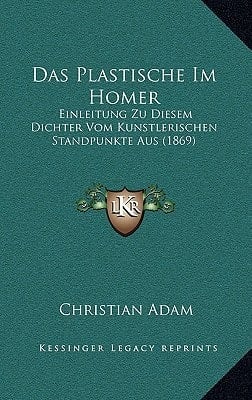 Das Plastische Im Homer: Einleitung Zu Diesem Dichter Vom Kunstlerischen Standpunkte Aus (1869) (German Edition)