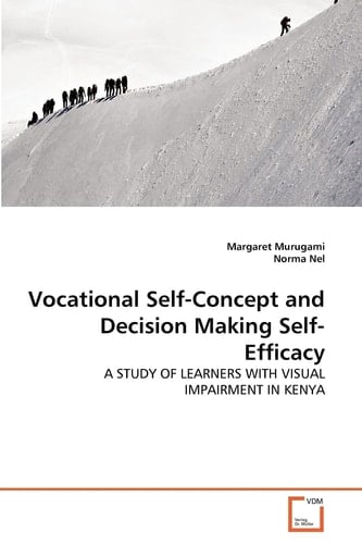 Vocational Self-Concept and Decision Making Self-Efficacy: A STUDY OF LEARNERS WITH VISUAL IMPAIRMENT IN KENYA