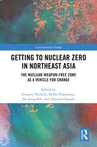 Getting to Nuclear Zero in Northeast Asia The Nuclear-Weapon-Free Zone As a Vehicle for Change