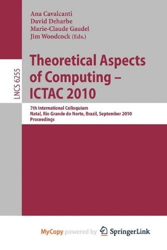 Theoretical Aspects of Computing 7th International Colloquium, Natal, Rio Grande Do Norte, Brazil, September 1-3, 2010, Proceedings