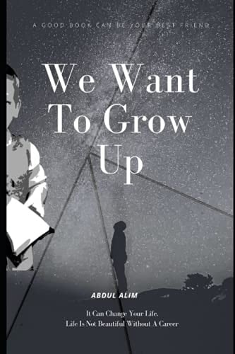 We Want To Grow Up It Can Change Your Life
