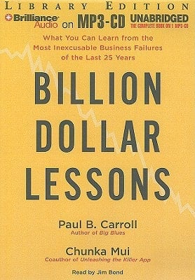 Billion Dollar Lessons: What You Can Learn from the Most Inexcusable Business Failures of the Last Twenty-five Years