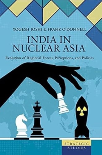 India in Nuclear Asia Evolution of Regional Forces, Perceptions, and Policies