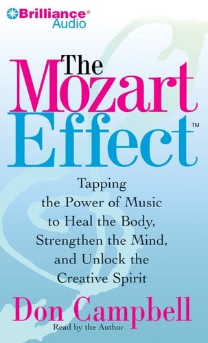 The Mozart Effect: Tapping the Power of Music to Heal the Body, Stregthen the Mind, and Unlock the Creative Spirit