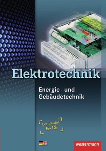 Elektrotechnik Energie- und Gebäudetechnik : Energieversorgung und Sicherheit, Anlagen, Geräte und Baugruppen, Steuerungstechnik, Antriebssysteme, Kommunikationssysteme, Haustechnik, energietechnische Anlagen, Planen und Realisieren, Instandhalten und Ändern / Michael Dzieia ...