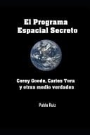 El Programa Espacial Secreto Corey Goode, Carles Tora y Otras Medio Verdades