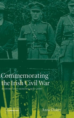 Commemorating the Irish Civil War History and Memory, 1923-2000