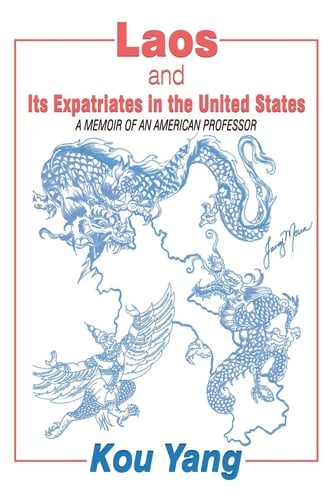 Laos and Its Expatriates in the United States A Memoir of an American Professor