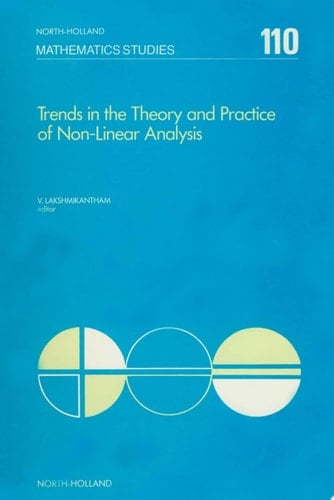 Trends in the Theory and Practice of Non-Linear Analysis Proceedings of the VIth International Conference on Trends in the Theory and Practice of Non-Linear Analysis held at the University of Texas at Arlington, June 18-22, 1984