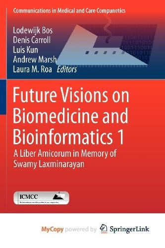 Future Visions on Biomedicine and Bioinformatics 1 A Liber Amicorum in Memory of Swamy Laxminarayan