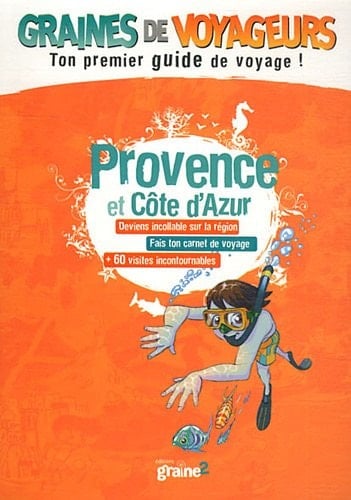 Provence et Côte d'Azur: [deviens incollable sur la région, fais ton carnet de voyage + 60 visites incontournables]