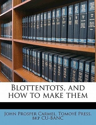 Blottentots, and how to make them