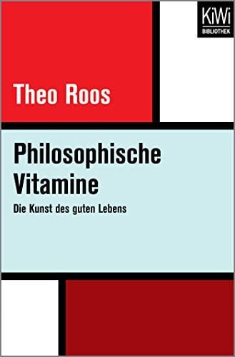 Philosophische Vitamine die Kunst des guten Lebens