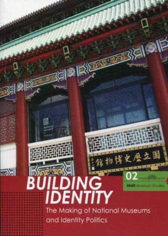 Building Identity The Making of National Museums and Identity Politics