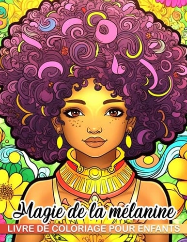 Livre de coloriage Magie de la mélanine pour enfants: Cadeaux amusants pour anniversaires et fêtes pour garçons et filles avec des créatures fantastiques d'un livre de coloriage (French Edition)