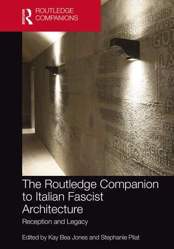 The Routledge Companion to Italian Fascist Architecture Reception and Legacy