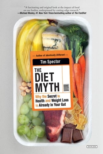 The Diet Myth Why the Secret to Health and Weight Loss is Already in Your Gut