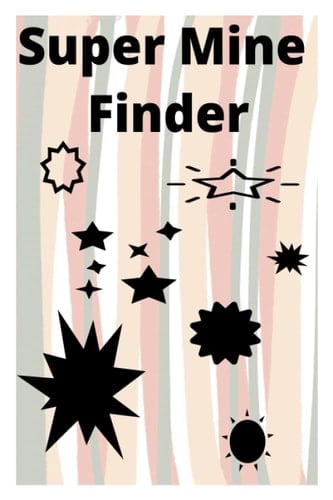 Super Mine Finder: Watch where you go ! The mines could be anywhere........