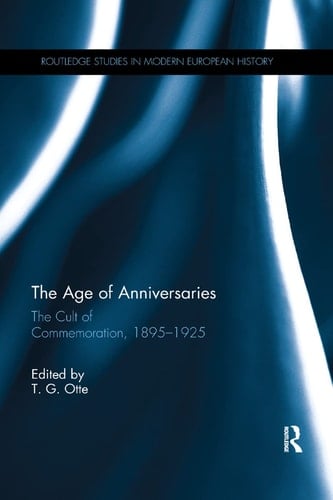 The Age of Anniversaries The Cult of Commemoration, 1895-1925