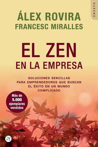 El Zen en la Empresa Soluciones sencillas para emprendedores que buscan el éxito en un mundo complicado