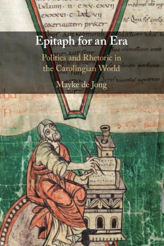 Epitaph for an Era Politics and Rhetoric in the Carolingian World