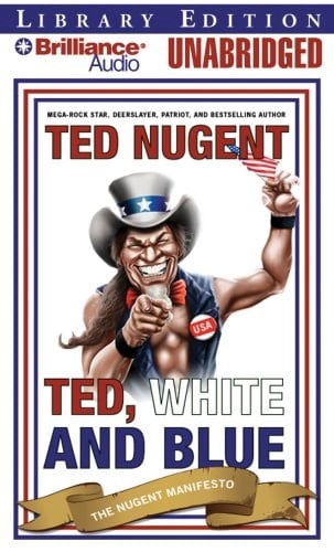 Ted, White, and Blue: The Nugent Manifesto