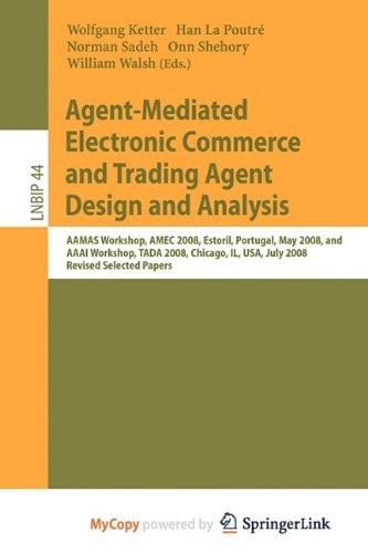 Agent-Mediated Electronic Commerce and Trading Agent Design and Analysis AAMAS Workshop, AMEC 2008, Estoril, Portugal, May 12-16, 2008, and AAAI Workshop, TADA 2008, Chicago, IL, USA, July 14, 208, Revised, Selected Papers