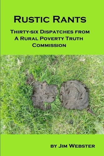Rustic Rants: Thirty-six Dispatches from A Rural Poverty Truth Commission