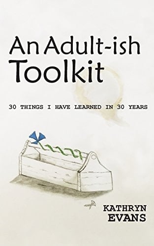 An Adult-Ish Toolkit 30 Things I Have Learned in 30 Years