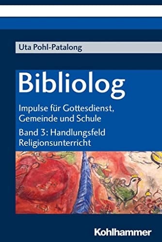 Bibliolog Impulse für Gottesdienst, Gemeinde und Schule. Band 3: Handlungsfeld Religionsunterricht