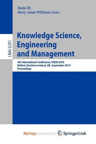 Knowledge Science, Engineering and Management 4th International Conference, KSEM 2010, Belfast, Northern Ireland, UK, September 1-3, 2010, Proceedings